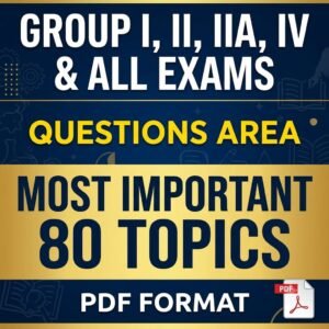 TOP 80 TOPICS - QUESTIONS AREA  - GROUP I, II, IIA, IV & All Exams - PDF Format